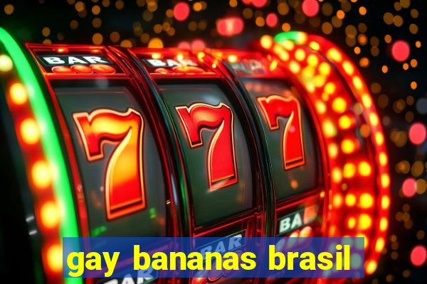 gay bananas brasil